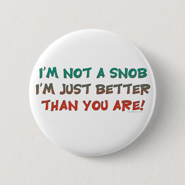 I'm Not a Snob Insulting Humour 6 Cm Round Badge (Front)