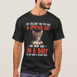 I'm Not A Sphynx Cat Mum Said I'm A Baby Cute Cat T-Shirt