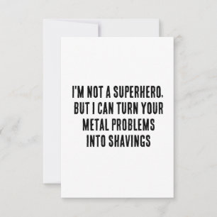 I'm not a superhero, but I can turn your metal pro Thank You Card