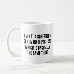 I'm not a superhero, but I manage projects, which  Coffee Mug
