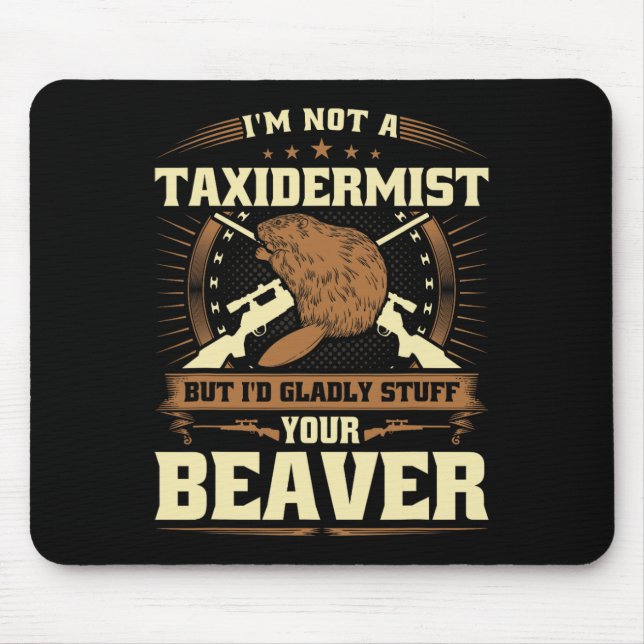 Im Not A Taxidermist Beaver Joke Adult Humour Beav Mouse Mat (Front)