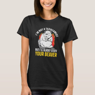 I'm Not A Taxidermist But I'll Gladly Stuff Your B T-Shirt