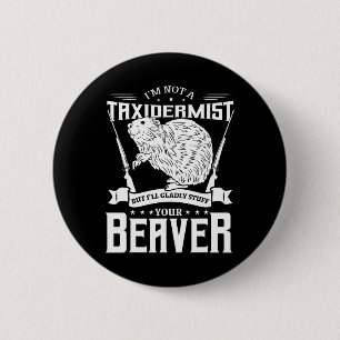 I'm Not A Taxidermist Hunting Beaver Riffle Hunter 6 Cm Round Badge