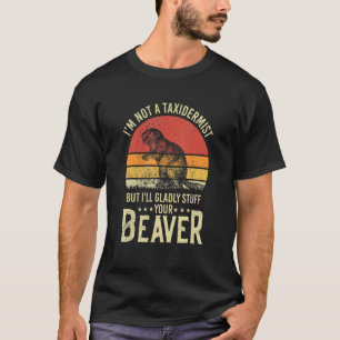 I'm Not A Taxidermist Hunting Beaver Riffle Hunter T-Shirt