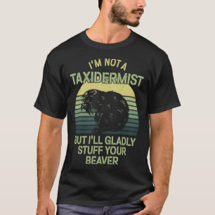 I'm Not A Taxidermist Hunting Stuffed Beaver Men H T-Shirt