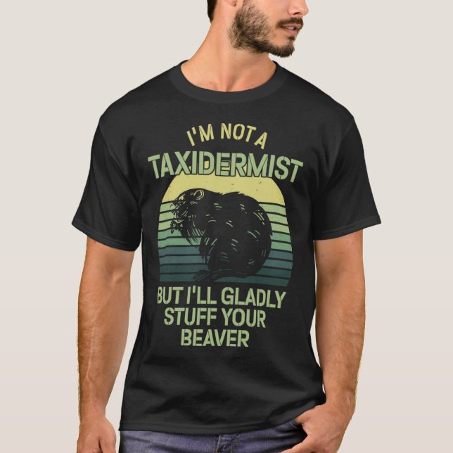 I'm Not A Taxidermist Hunting Stuffed Beaver Men H T-Shirt (Front)