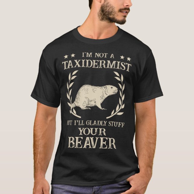 I'm Not A Taxidermist Hunting Stuffed Beaver Men H T-Shirt (Front)