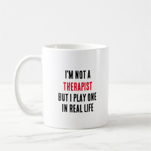 I'm not a therapist, but I play one in real life Coffee Mug