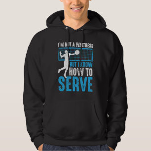 I'm Not A Waitress But I Know How To Serve Volley Hoodie
