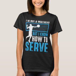 I'm Not A Waitress But I Know How To Serve Volley T-Shirt