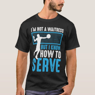 I'm Not A Waitress But I Know How To Serve Volley T-Shirt