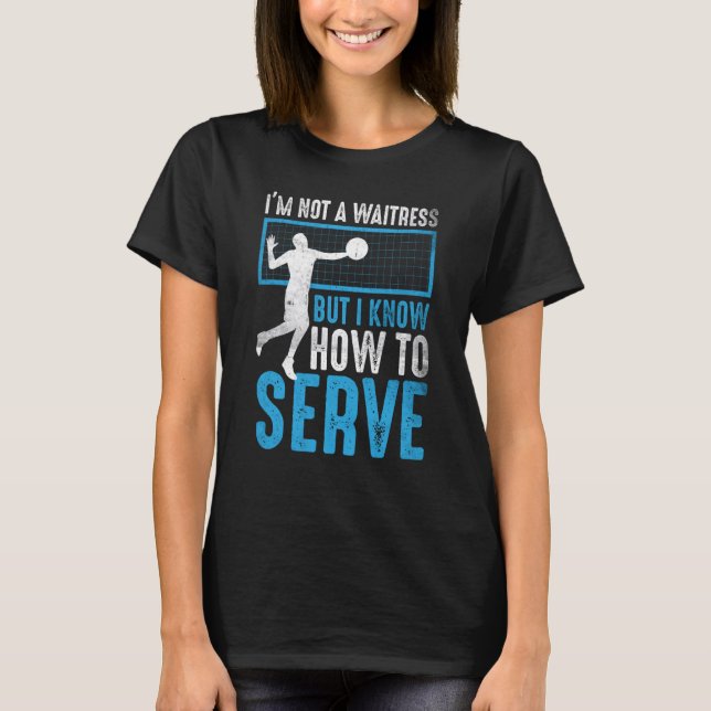 I'm Not A Waitress But I Know How To Serve Volleyb T-Shirt (Front)