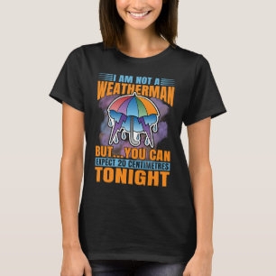 I'm Not A Weatherman But U Can Expect 20 Centimetr T-Shirt