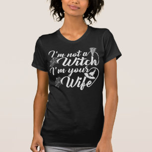 Im Not a Witch Im Your Wife Funny Gift T-Shirt