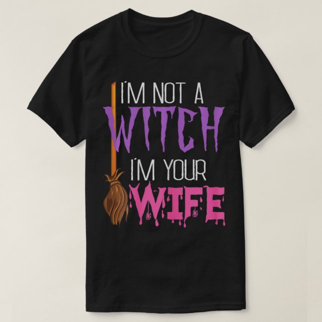 Im Not A Witch Im Your Wife Funny Women Hallowenn  T-Shirt (Design Front)