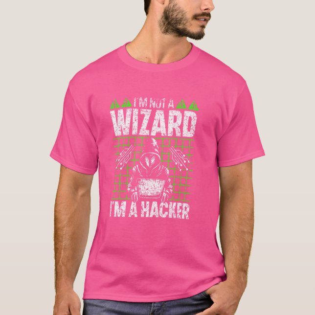 I'm Not A Wizard I'm A Hacker Hack It Hacking Hack T-Shirt (Front)