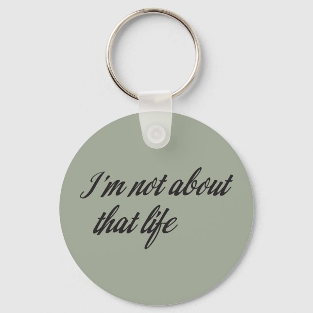 I'm Not About That Life Key Ring (Front)