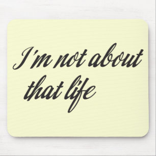 I'm Not About That Life Mouse Mat