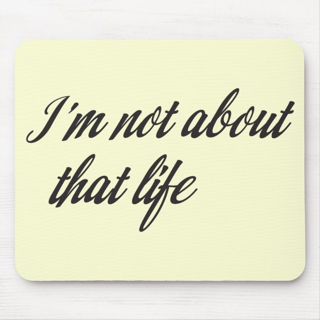 I'm Not About That Life Mouse Mat (Front)