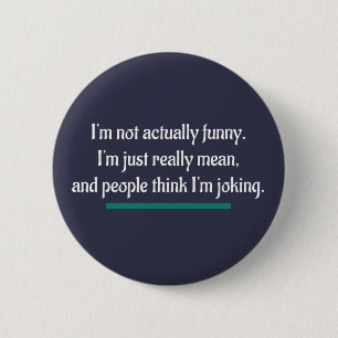 I'm not actually funny, just mean. Novelty Humour 6 Cm Round Badge