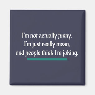 I'm not actually funny, just mean. Novelty Humour Magnet
