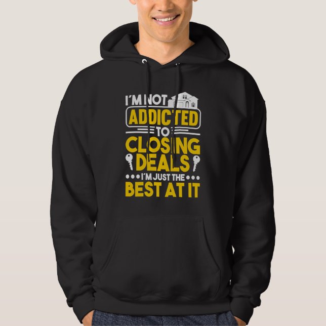 I'm not addicted to closing deals I'm just the bes Hoodie (Front)