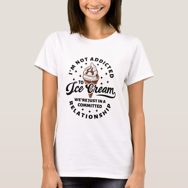 I'm Not Addicted To Ice Cream Summer Funny Frozen  T-Shirt (Front)