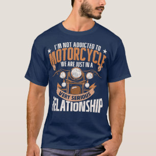 Im Not Addicted To Motorcycle Rider Biker T-Shirt
