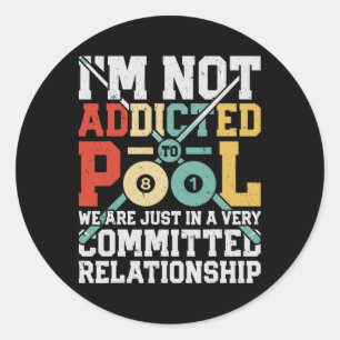Im Not Addicted To Pool Funny Billiards Player 8 B Classic Round Sticker