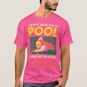 I'M Not Addicted To Pool Player Snooker Billiards T-Shirt