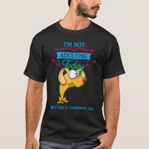 I'm Not Adulting Today Humor Sarcastic Quote T-Shirt