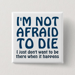 I'M NOT AFRAID TO DIE FUNNY SAYING 15 CM SQUARE BADGE