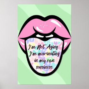 I'm Not Aging: I'm Marinating in My Own Sassiness  Poster