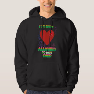 I'm Not Allowed To Date Ever Humour Sarcastic Quot Hoodie