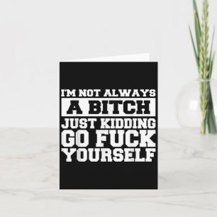 Im Not Always A B Just Kidding Go Yourself Funny Q Card