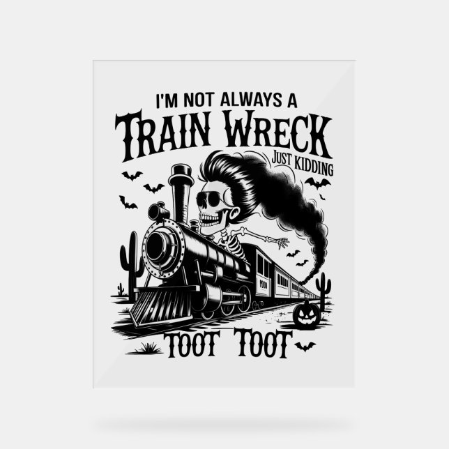 I'm Not Always a Train Wreck Halloween Acrylic Sign (Front)