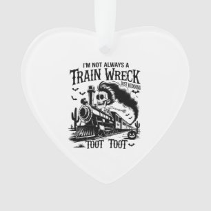 I'm Not Always a Train Wreck Halloween Ornament