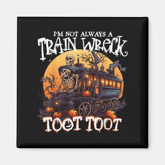 Im Not Always A Train Wreck Just Kidding Toot Hall Magnet (Front)
