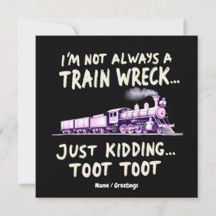 Im Not Always A Train Wreck Just Kidding Toot Toot Invitation