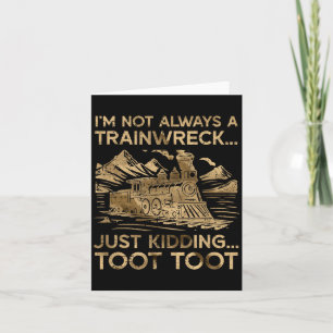 I'm Not Always A Trainwreck Just Kidding Toot Toot Card