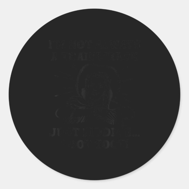 I'm Not Always A Trainwreck Just Kidding Toot Toot Classic Round Sticker (Front)