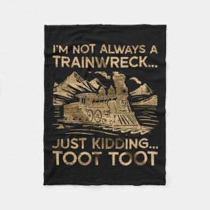 I'm Not Always A Trainwreck Just Kidding Toot Toot Fleece Blanket