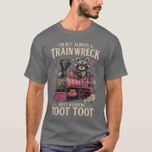Im Not Always Arain Wreck Just Kiddingootoot Funny T-Shirt