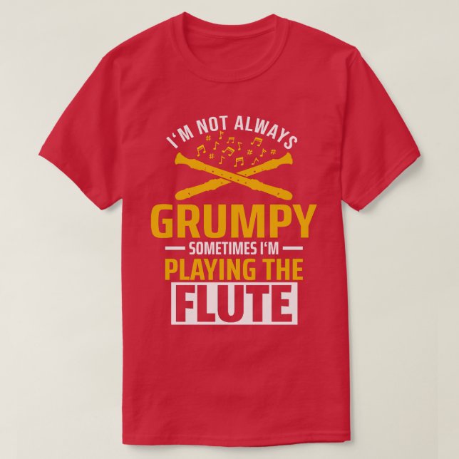 Im Not Always Grumpy Flute Flautist  T-Shirt (Design Front)