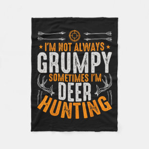 I'm Not Always Grumpy Sometime Im Deer Hunting Fun Fleece Blanket