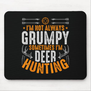 I'm Not Always Grumpy Sometime Im Deer Hunting Fun Mouse Mat