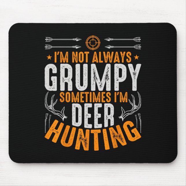 I'm Not Always Grumpy Sometime Im Deer Hunting Fun Mouse Mat (Front)