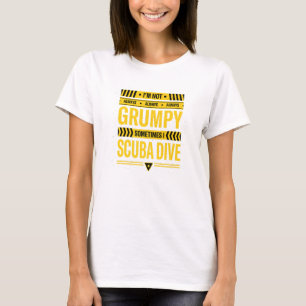 Im Not Always Grumpy Sometimes I Scuba T-Shirt