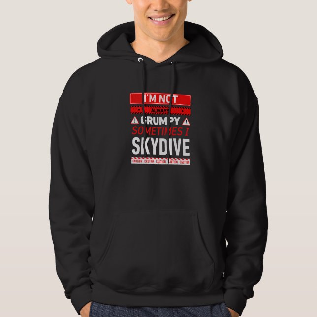 Im Not Always Grumpy Sometimes I Skydive Skydiving Hoodie (Front)