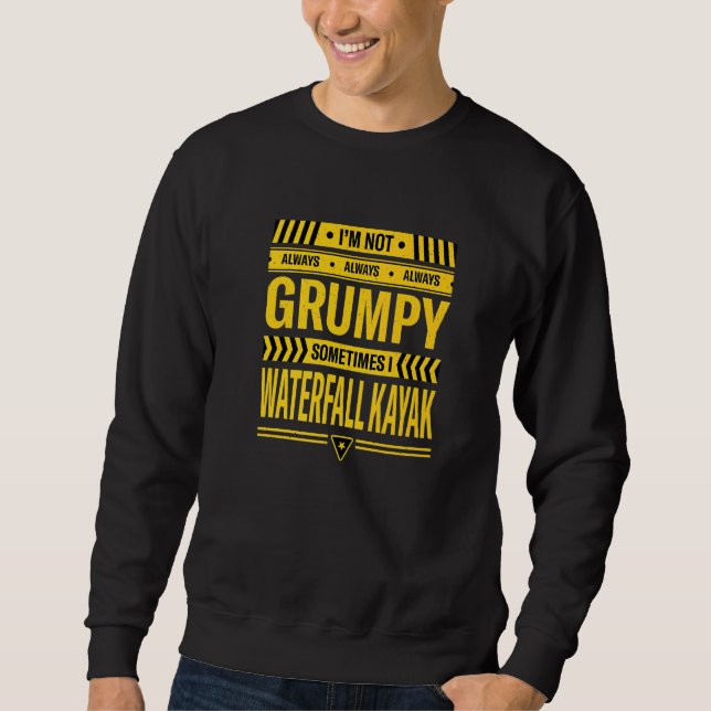 Im Not Always Grumpy Sometimes I Waterfall Kayak 1 Sweatshirt (Front)